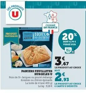 es produits  produit paners noix partenaire  prulle  si-tecouts  surgeles u noix de st-jacques ou poulet mélange forestier ou chèvre épinards la boite de 4 (soit 400 g) le kg 9,18 €  cuisine en france