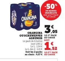 huma  mandin  orangina  orangina ouscheweppes le 1¹ pack  agrumes au choix soit  -50%  de remise immediate sur le 2 pack au choix  le pack de 6 boltes  (soit 1,98 l)  le l: 154 €  le l des 2:115 €  1,