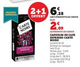 PRODUIT PARTENAIRE  CORONA  BER  CARTE NOIRE  ESPRESSO INTENSE  17700 17  2+1 6,28  OFFERT LES 3 PRODUITS AU CHOIX  SOIT  2,09  LE PRODUIT AU CHOIX CAPSULES DE CAFE ESPRESSO CARTE NOIRE  La bolte de 1