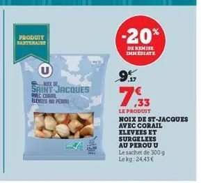 produit partenaire  u  saint jacques  rvec corail elevees au percu  -20%  de remise immediate  9%  ,33  le produit  noix de st-jacques  avec corail  elevees et  surgelees au perou u le sachet de 300 g