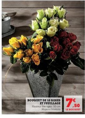 BOUQUET DE 10 ROSES ET FEUILLAGE Hauteur des tiges: 50 cm Moyens boutons  ,50  LE BOUQUET 