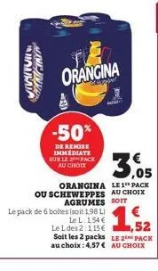 mini inv  manor  ns  orangina  -50%  de remise immediate  sur le pack au choix  orangina le 1 pack ou scheweppes au choix agrumes soit  le pack de 6 boltes (soit 1,98 li  le l. 154 €  le l des 2:1,15 