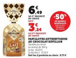 in  REVILLON  LAIT  6,49  LE 1¹ PRODUIT AU CHOIX  SOIT  3,24  LE 2E PRODUIT AU CHOIX  PAPILLOTES AUTHENTIQUES AU CHOCOLAT REVILLON Variétés au choix  Le sachet de 360 g  Le kg: 18,03 €  Le kg des 2: 1