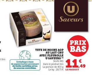 Emballage à base  de papier/carton provenant de forêts certifiées et/ou de sources contrôlées.  TETE DE MOINE AOP AU LAIT CRU AVEC FLEUROLLE U SAVEURS  Saveurs  34,4% MG dans le produit fini La portio