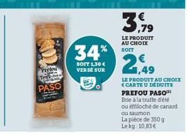 Predou  Sow  Tre  PASO  34%  SOIT 1,30 € VERSE SUR  0  3.79  LE PRODUIT AU CHOIX  2,49  LE PRODUIT AU CHOIX <CARTE U DÉDUITS  PREFOU PASO  Brie à la truffe d'été ou effiloché de canard ou saumon  La p