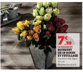 ,50  le bouquet bouquet de 10 roses et feuillage hauteur des tiges: 50 cm moyens boutons 