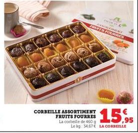 CORBEILLE ASSORTIMENT FRUITS FOURRES  La corbeile de 460 g  PINT ASSORTIMENT FRUITS FOURKES  15.95  Le kg: 34,67€ LA CORBEILLE 