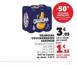 huma  mandin  orangina  orangina ouscheweppes le 1¹ pack  agrumes au choix soit  -50%  de remise immediate sur le 2 pack au choix  le pack de 6 boltes  (soit 1,98 l)  le l: 154 €  le l des 2:115 €  1,