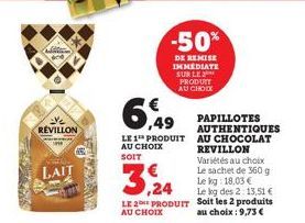 FUNTERS  Ve REVILLON  LAIT  -50%  DE REMISE IMMEDIATE SUR LE PRODUIT AU CHOIX  6,49  LE 1 PRODUIT AU CHOIX SOIT  3,24  LE PRODUIT AU CHOIX  PAPILLOTES AUTHENTIQUES AU CHOCOLAT REVILLON Variétés au cho