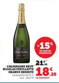 CHAMPAGNE BRUT NICOLAS FEUILLATTE GRANDE RESERVE La bouteille de 75 cl  Note Tuta  -15%  DE REMISE IMMEDIATE  21%  18,20 