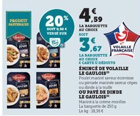 PRODUIT PARTENAIRE  Guds  DINDI  Galis  MEN  Gouder's  20%  SOIT 0,92 € VERSE SUR  DINDE  4,59  €  LA BARQUETTE AU CHOIX  SOIT  3,67  LA BARQUETTE AU CHOIX  CARTE U DÉDUITS  ÉMINCÉ DE VOLAILLE  VOLAIL