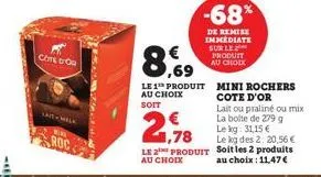 cote d'ou  roc  8,69  le 1 produit au choix soit  -68%  de remise immediate sur le  produit au choix  1,78  le kg des 2: 20,56 € le 2 produit soit les 2 produits au choix: 11,47 €  au choix  mini roch