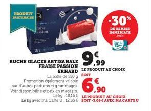 PRODUIT  ARTIMAINE  BUCHE GLACEE ARTISANALE FRAISE PASSION  ERHARD  La boite de 550 g  Promotion également valable  sur d'autres parfums et grammages. Voir disponibilité et prix en magasin. Le kg 18.1