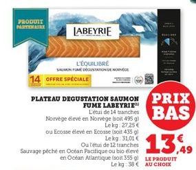 PRODUIT PARTENAIRE  LABEYRIE  L'ÉQUILIBRÉ  SAUMON FUME DÉGUSTATION DE NORVÈGE  14 OFFRE SPÉCIALE  PLATEAU DEGUSTATION SAUMON PRIX  FUME LABEYRIE  BAS  L'étui de 14 tranches Norvège élevé en Norvége (s