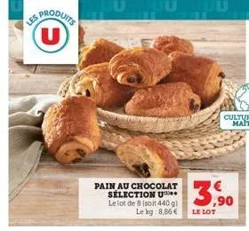 sproduits  pain au chocolat sélection u  le lot de 8 (soit 440 g) le kg: 8,86 €  3.500  3,⁹0  le lot 
