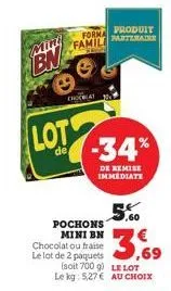 bn  chocrat  forma produit familpartenaire  lot-34%  de  de remise immediate  .60  pochons mini bn chocolat ou fraise le lot de 2 paquets  3,69  (soit 700 g)  le lot  le kg: 5,27 € au choix 