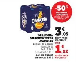 huma  mandin  orangina  orangina ouscheweppes le 1¹ pack  agrumes au choix soit  -50%  de remise immediate sur le 2 pack au choix  le pack de 6 boltes  (soit 1,98 l)  le l: 154 €  le l des 2:115 €  1,