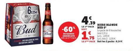 esna  AB  Bud  KING OF BEERS A CAUNER DES MILLIERS DE PRIX EN EDITION LIMITÉE  X25cl  Bud  -60%  DE REMISE IMMEDIATE SUR LE 2 PACK  €  1,39  LE 1 PACK  SOIT  BIERE BLONDE BUD 5*  Le pack de 6 bouteill