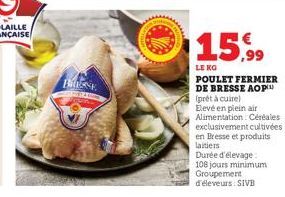 15,9⁹9  LE KO  POULET FERMIER DE BRESSE AOP  (prêt à cuire)  Elevé en plein air Alimentation Céréales exclusivement cultivées  en Bresse et produits laitiers  Durée d'élevage 108 jours minimum Groupem