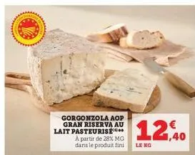 www  gorgonzola aop gran riserva au lait pasteurise  a partir de 28% mg dans le produit fini  12,40  €  le ko 