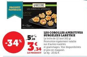 PRODUIT PARTIAIRE  -34%  LABEYRIE  LES COROLLES APERInves  LES COROLLES APERITIVES SURGELEES LABEYRIE La boite de 12 (soit 162 g) Promotion également valable sur d'autres variétés  et grammages. Voir 