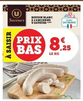 saveurs  à saisir  prix bas  porc de france  €  8,25  le kg 