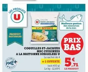 es produits u  produit partenaire  pme+  class  coles saint-jacques  4.1 offerte  judul  msc cuisinees a la bretonne surgelees u  le sachet de 4  +1 offerte  5,9  (soit 450 g)  le kg 12,69 € le produi