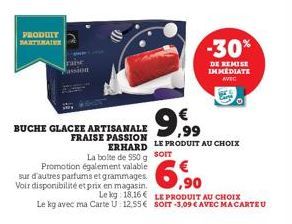 PRODUIT  ARTIMAINE  BUCHE GLACEE ARTISANALE FRAISE PASSION  ERHARD  La boite de 550 g  Promotion également valable  sur d'autres parfums et grammages. Voir disponibilité et prix en magasin. Le kg 18.1