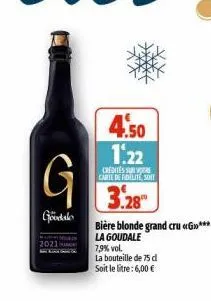 g  goodalo  2021  4.50  1.22  credites su carte de fidelite, soit  3.28  bière blonde grand cru «g***  la goudale  7,9% vol.  la bouteille de 75 d soit le litre: 6,00 € 