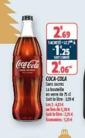 181  2.69  1ACHETELE  -1.25  SOIT L'UNITE  Coca-Cola 2.06  COCA-COLA Sans sucres  La bouteille  en verre de 75 cl  Soit le litre: 3,59 € 12:4,13€  au lieu de 5,30 € Sait lelte: 2,35€ Economies: 1,25€ 