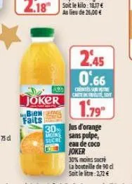 joker  bien  faits  2.45 0.66  crentes se carteinnevy  1.79"  30 jus d'orange moins sans pulpe, eau de coco joker  suche  30% moins sucré la bouteille de 90 d sait le litre: 2,72 € 