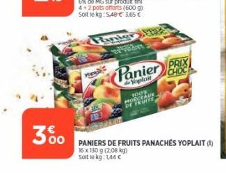 300  oppl  for  Panier PRIX  CHOC  do Yoplair  100% MORCEAUX DE FRUITS  PANIERS DE FRUITS PANACHÉS YOPLAIT (A)  16 x 130 g (2.08 kg) Soit le kg: 1,44 € 