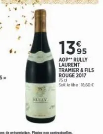 w  hully  1395  aop** rully laurent tramier & fils rouge 2017 75 cl  soit le litre: 18,60 € 