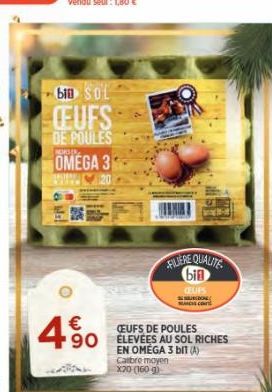 bin SOL  CEUFS  DE POULES  4%  NONSER  OMEGA 3  20  FILLERE QUALITE bin  CEUFS DE POULES  EN OMEGA 3 DIT (A) Carbre moyen X20 (160 g)  SO RICHES 