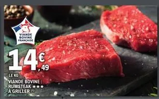 viande bovine francaise  14€  le kg  viande bovine: rumsteak: a griller 