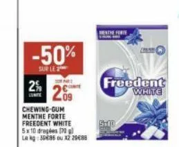 -50%  sur le  2%  09  chewing gum menthe forte freedent white 5x10 dregées 70 gl la kg: 30636 ou x2 29€85  stod  freedent white 