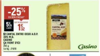 5%  TAM  -25%  EN BON D'ACHAT  O  32  CANTAL ENTRE-DEUX A.O.P.  30% M.G. CASINO ÇA VIENT D'ICI 250 Lakg21013  CANTAL AOP  Casino 