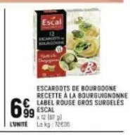 escal  escargots de bourgogne recette à la bourguignonne label rouge gros surgeles escal x 12 19 pl lunite lokg: 7206  99 