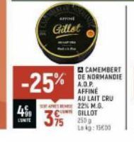 4  -25%  AFFO  Gillet  Z€  375  CAMEMBERT DE NORMANDIE A.O.P. AFFINE AU LAIT CRU 22% M.G. GILLOT 250g Lokg: 1500 