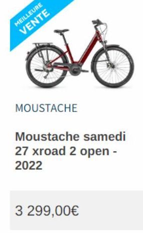 MEILLEURE  VENTE  MOUSTACHE  Moustache samedi 27 xroad 2 open - 2022  3 299,00€ 