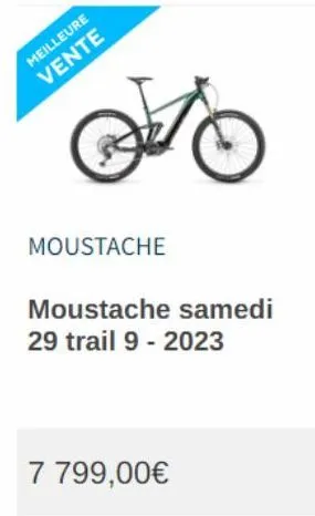 meilleure vente  moustache  moustache samedi 29 trail 9 - 2023  7 799,00€ 