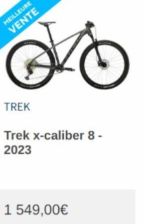 No  MEILLEURE  VENTE  TREK  Trek x-caliber 8 - 2023  1 549,00€  