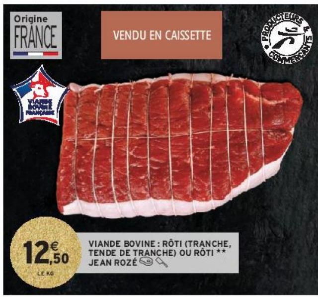 VIANDE BOVINE : RÔTI (TRANCHE, TENDE DE TRANCHE) OU RÔTI JEAN ROZÉ