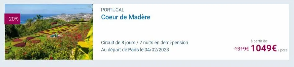 -20%  portugal coeur de madère  circuit de 8 jours/7 nuits en demi-pension au départ de paris le 04/02/2023  à partir de  1319€ 1049€ / pers 