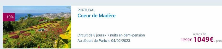 - 19%  PORTUGAL  Coeur de Madère  Circuit de 8 jours / 7 nuits en demi-pension Au départ de Paris le 04/02/2023  à partir de  1299€ 1049€ / pers 