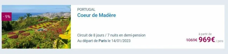 -9%  portugal  coeur de madère  circuit de 8 jours/7 nuits en demi-pension au départ de paris le 14/01/2023  à partir de  1069€ 969€/pers 