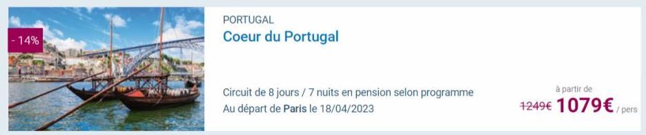 -14%  PORTUGAL  Coeur du Portugal  Circuit de 8 jours/7 nuits en pension selon programme Au départ de Paris le 18/04/2023  à partir de  1249€ 1079 €/pers 