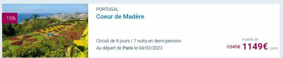 -15%  portugal  coeur de madère  circuit de 8 jours / 7 nuits en demi-pension au départ de paris le 04/02/2023  à partir de  1349€ 1149€ / pers 