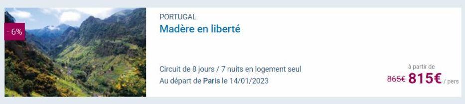 -6%  PORTUGAL  Madère en liberté  Circuit de 8 jours/7 nuits en logement seul Au départ de Paris le 14/01/2023  à partir de  865€ 815€/pers 