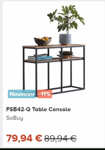 Nouveau -11%  FSB42-Q Table Console SoBuy  79,94 € 89,94 € 